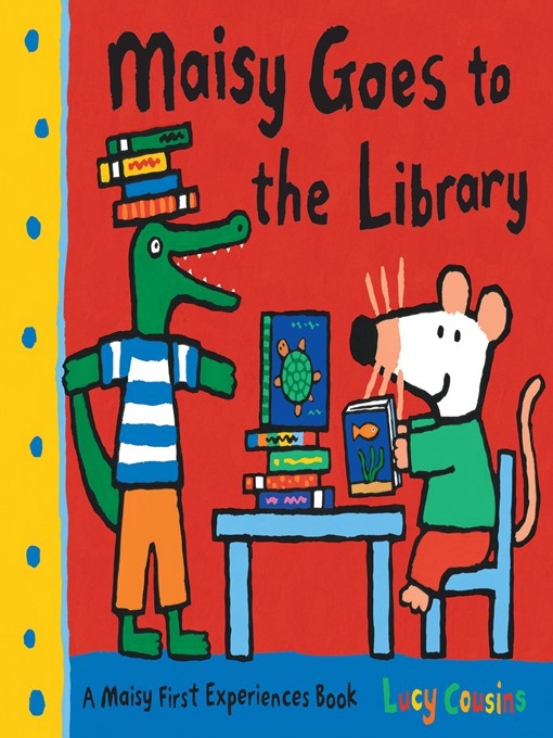 Lucy Cousins创作的Maisy Goes to the Library作品的详细信息 - 需进入等候名单